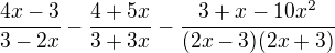 $\frac{4x-3}{3-2x}-\frac{4+5x}{3+3x}-\frac{3+x-10x^{2}}{(2x-3)(2x+3)}$