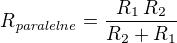 $R_{{\it paralelne}}={{R_{1}\,R_{2}}\over{R_{2}+R_{1}}}$