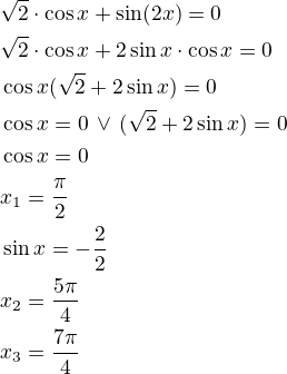 $\sqrt 2\cdot\cos x+\sin(2x)=0\nl\sqrt 2\cdot\cos x+2\sin x\cdot\cos x=0\nl\cos x(\sqrt 2+2\sin x)=0\nl\cos x=0\,\vee\,(\sqrt 2+2\sin x)=0\nl\cos x=0\nlx_1=\frac{\pi}{2}\nl\sin x=-\frac{\sqr 2}{2}\nlx_2=\frac{5\pi}{4}\nlx_3=\frac{7\pi}{4}$