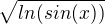$\sqrt{ln(sin (x))}$
