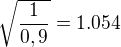 $\sqrt{\frac{1}{0,9}}=1.054$