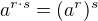 $a^{r\cdot s} = (a^{r})^{s}$