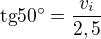 $\text { tg} 50� = \frac{v_{i}} {2,5}$