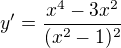 $y'=\frac{x^4-3x^2}{(x^2-1)^2}$