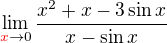 $\lim_{\color{red}x\color{black}\to 0 }\frac{x^{2}+x-3\sin x}{x-\sin x}$