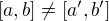$[a,b] \ne [a',b'] $