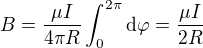$B = \frac{\mu I}{4\pi R}\int_0^{2\pi} \mathrm{d}\varphi = \frac{\mu I}{2 R}$