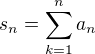 $s_n = \sum_{k=1}^n a_n$