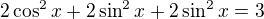 $2\cos^2x+2\sin^2x+2\sin^2x=3$