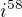 $i^{58}$