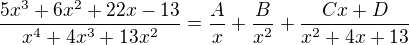 $\frac{5x^3+6x^2+22x-13}{x^4+4x^3+13x^2} = \frac{A}{x} + \frac{B}{x^2}+ \frac{Cx+D}{x^2+4x+13}$