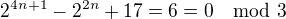 $2^{4n+1}-2^{2n} +17= 6=0 \mod 3$