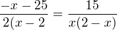 $\frac{-x-25}{2(x-2}=\frac{15}{x(2-x)}$