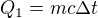 $Q_{1}=mc\Delta t$