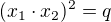 $(x_1 \cdot x_2)^2=q$