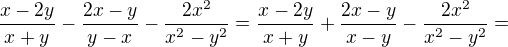 $\frac{x-2y}{x+y}-\frac{2x-y}{y-x}-\frac{2x^2}{x^2-y^2}=\frac{x-2y}{x+y}+\frac{2x-y}{x-y}-\frac{2x^2}{x^2-y^2}=$