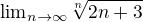 ${\lim}\limits_{n \to \infty}\sqrt[n]{2n+3}$