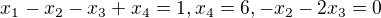 $x_{1}-x_{2}-x_{3}+x_{4}=1,x_{4}=6,-x_{2}-2x_{3}=0$