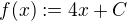 $f(x) := 4x + C$