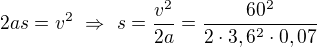$2as=v^2\ \Rightarrow\ s=\frac{v^2}{2a}=\frac{60^2}{2\cdot3,6^2\cdot0,07}$