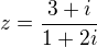 $z= \frac{3+i}{1+2i}$