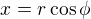 $x=r\cos\phi$