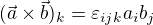 $(\vec{a}\times\vec{b})_k=\varepsilon_{ijk}a_ib_j$