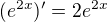 $(e^{2x})'=2e^{2x}$