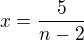 $x=\frac{5}{n-2}$