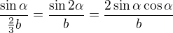 $\frac{\sin \alpha }{\frac23b}=\frac{\sin 2\alpha }{b}=\frac{2\sin\alpha \cos \alpha }{b}$
