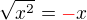 $\sqrt{x^2}=\color{red}-\color{black}x$