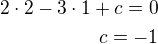 $2\cdot2-3\cdot 1+c=0\\c=-1$