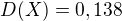 $D(X)=0,138$