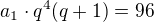 $a_1\cdot q^4 (q+1)=96$