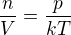 $\frac{n}{V} = \frac{p}{kT}$
