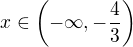 $x\in \(-\infty, -\frac{4}{3}\)$
