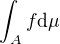 $\int_{A}f \space \text{d}\mu$