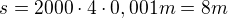 $s = 2000\cdot 4 \cdot 0,001 m = 8m$