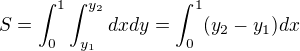 $S=\int_{0}^{1}\int_{y_1}^{y_2}dxdy = \int_{0}^{1}(y_2-y_1)dx$