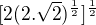 $[2(2.\sqrt{2}{})^{\frac{1}{2}}]^{\frac{1}{2}}$