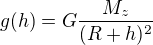 $g(h)=G\frac{M_z}{(R+h)^2}$