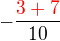 $-\frac{\color{red}3+7}{10}$