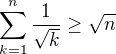 $\sum_{k=1}^{n}\frac{1}{\sqrt{k}} \ge \sqrt{n}$
