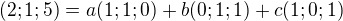 $(2;1;5)=a (1;1;0)+b (0;1;1)+c (1;0;1) $