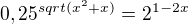 kopírovat do textarea $0,25^{sqrt(x^2+x)}=2^{1-2x}$