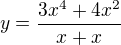 $y=\frac{3x^{4}+4x^{2}}{x+x}$