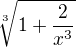 $\sqrt[3]{1+\frac{2}{x^3}}$
