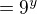 $= 9^{y}$