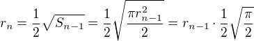 $r_n = \frac 12 \sqrt{S_{n-1}} = \frac 12 \sqrt{\frac{\pi r_{n-1}^2}{2}} = r_{n-1} \cdot \frac 12 \sqrt{\frac{\pi}{2}}$