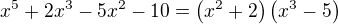 $x^5+2x^3-5x^2-10=\(x^2+2\)\(x^3-5\)$